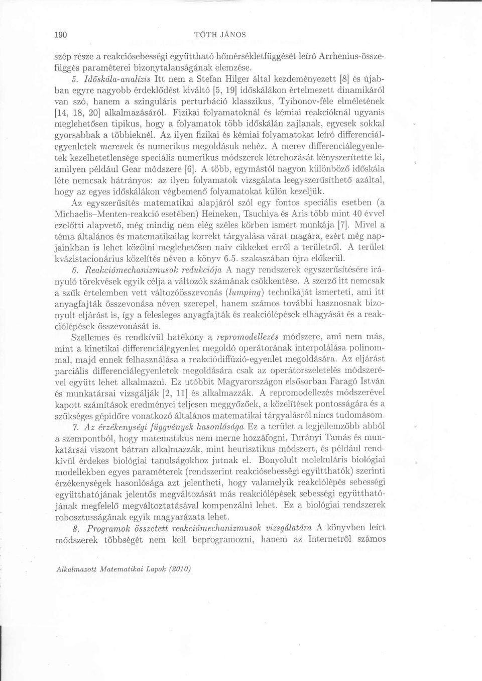 klasszikus, Tyihonov-f6le elm6let6nek [14, 18, 20] alkalmaz6s6r6l. Fizikai folyamatokns,l 6s k6miai reakci6kn6l ugyanis meglehet6sen tipikus, hogy a folya.