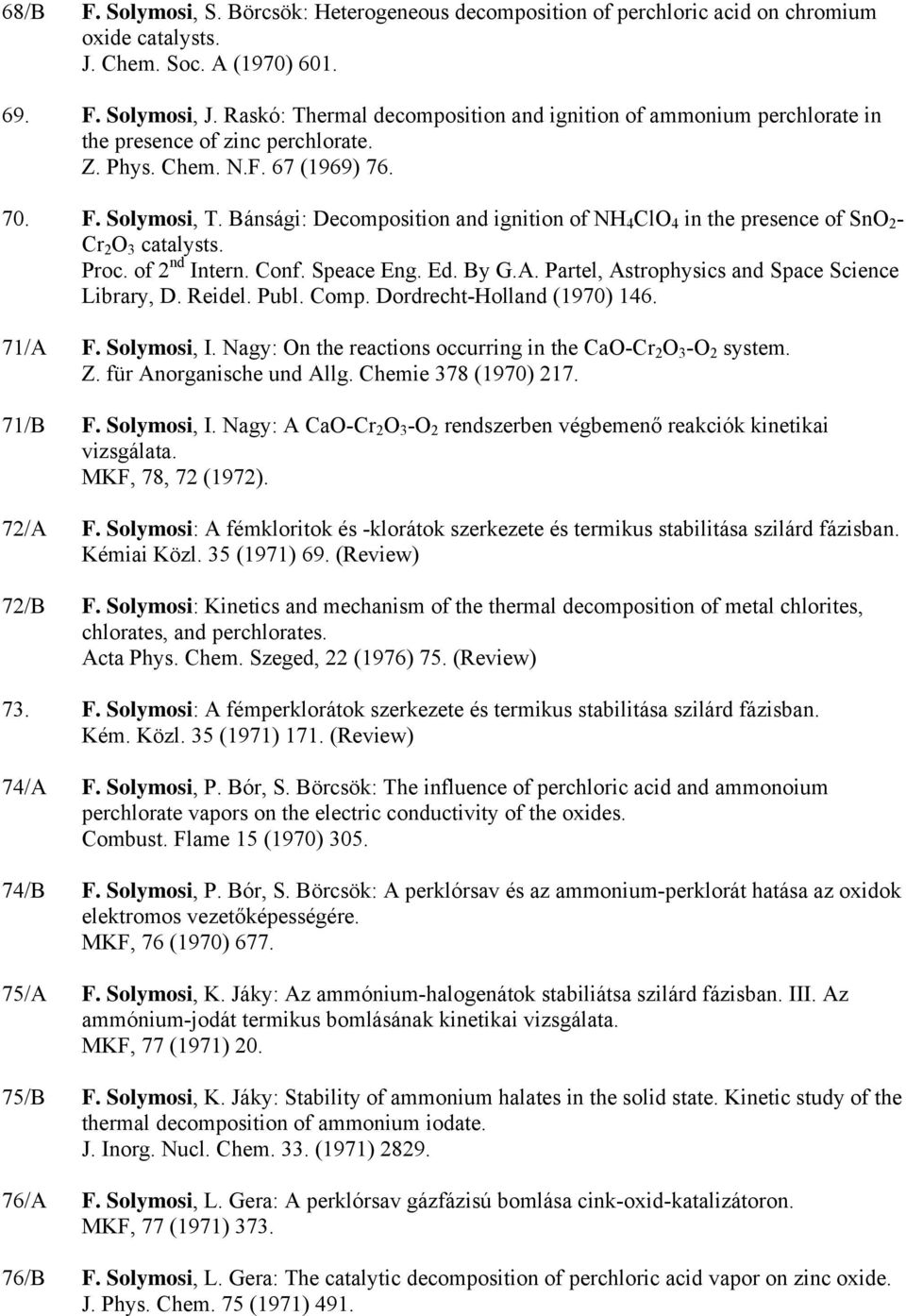 Bánsági: Decomposition and ignition of NH 4 ClO 4 in the presence of SnO 2 - Cr 2 O 3 catalysts. Proc. of 2 nd Intern. Conf. Speace Eng. Ed. By G.A. Partel, Astrophysics and Space Science Library, D.