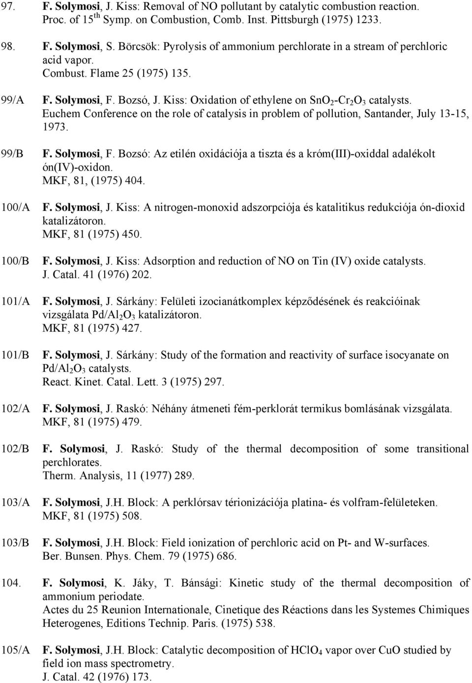 Euchem Conference on the role of catalysis in problem of pollution, Santander, July 13-15, 1973. 99/B F. Solymosi, F.