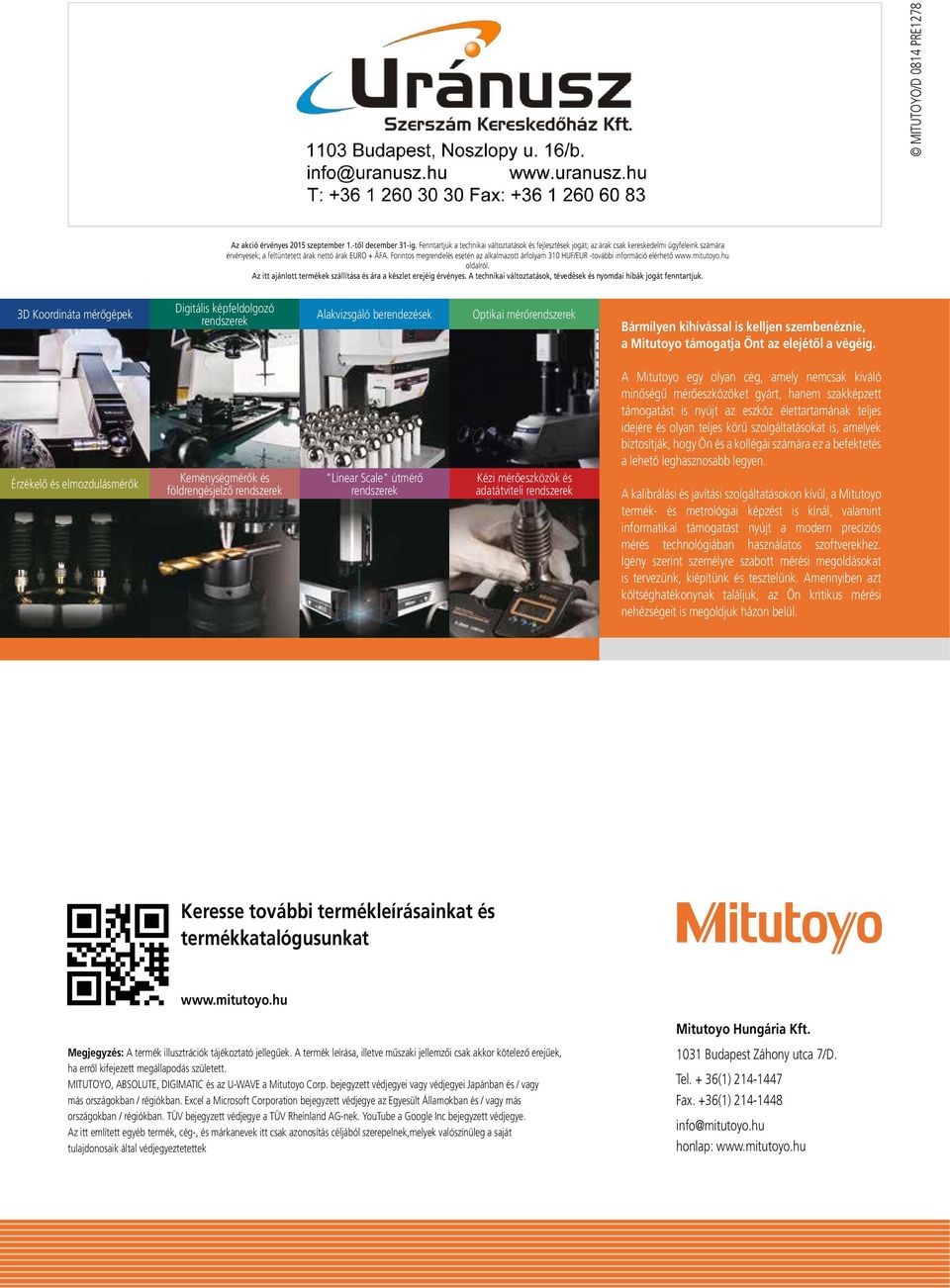 Forintos megrendelés esetén az alkalmazott árfolyam 310 HUF/EUR -további információ elérhető www.mitutoyo.hu oldalról. Az itt ajánlott termékek szállítása és ára a készlet erejéig érvényes.