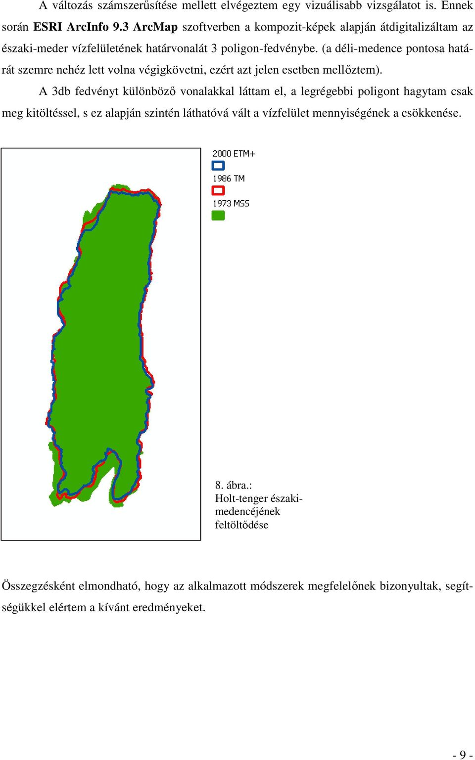 (a déli-medence pontosa határát szemre nehéz lett volna végigkövetni, ezért azt jelen esetben mellıztem).