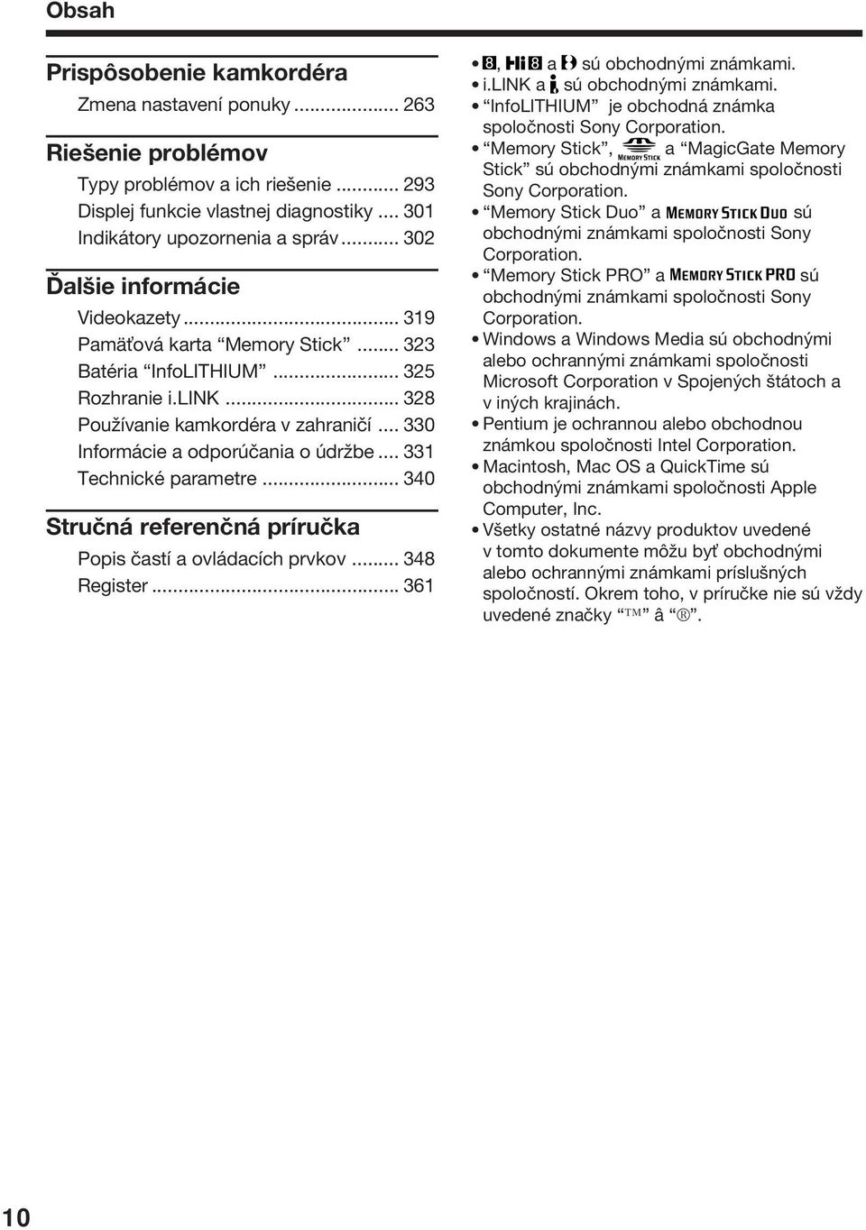 .. 330 Informácie a odporúčania o údržbe... 331 Technické parametre... 340 Stručná referenčná príručka Popis častí a ovládacích prvkov... 348 Register... 361, a sú obchodnými známkami. i.