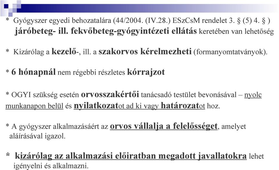* 6 hónapnál nem régebbi részletes kórrajzot * OGYI szükség esetén orvosszakértıi tanácsadó testület bevonásával nyolc munkanapon belül és