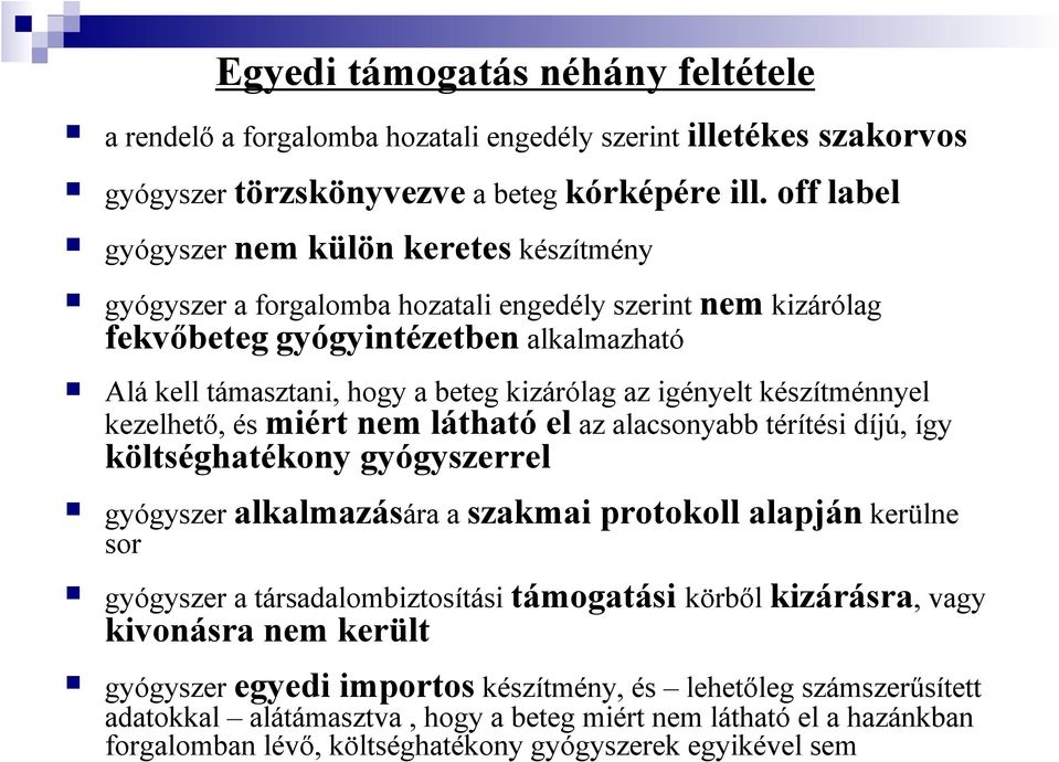 igényelt készítménnyel kezelhetı, és miért nem látható el az alacsonyabb térítési díjú, így költséghatékony gyógyszerrel gyógyszer alkalmazására a szakmai protokoll alapján kerülne sor gyógyszer a