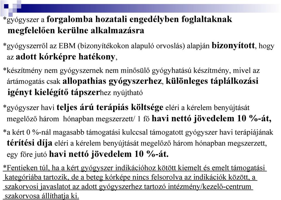teljes árú terápiás költsége eléri a kérelem benyújtását megelızı három hónapban megszerzett/ 1 fı havi nettó jövedelem 10 %-át, *a kért 0 %-nál magasabb támogatási kulccsal támogatott gyógyszer havi