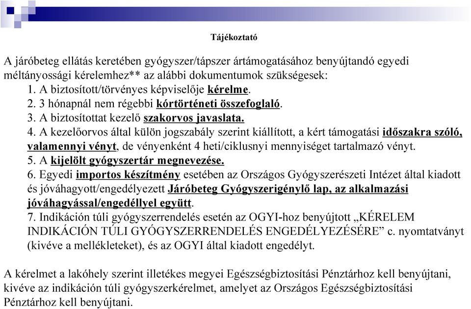 A kezelıorvos által külön jogszabály szerint kiállított, a kért támogatási idıszakra szóló, valamennyi vényt, de vényenként 4 heti/ciklusnyi mennyiséget tartalmazó vényt. 5.