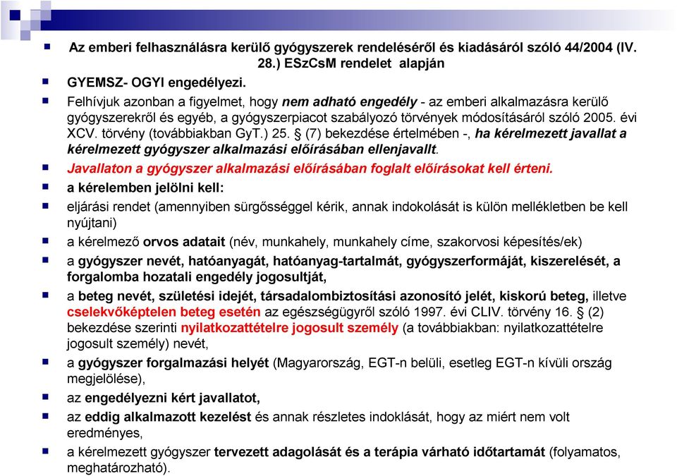 törvény (továbbiakban GyT.) 25. (7) bekezdése értelmében -, ha kérelmezett javallat a kérelmezett gyógyszer alkalmazási elıírásában ellenjavallt.