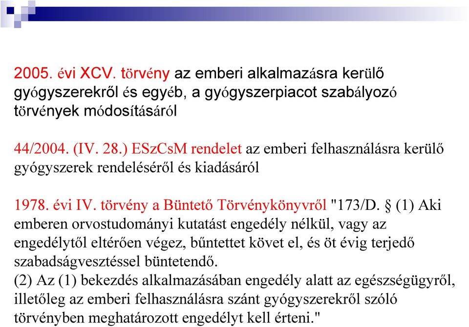 (1) Aki emberen orvostudományi kutatást engedély nélkül, vagy az engedélytıl eltérıen végez, bőntettet követ el, és öt évig terjedı szabadságvesztéssel