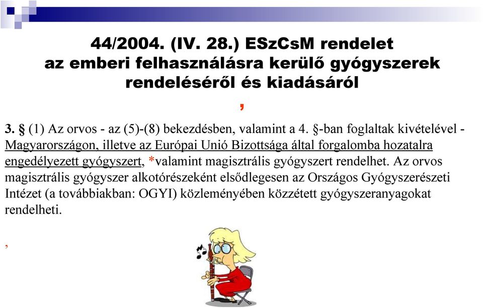-ban foglaltak kivételével - Magyarországon, illetve az Európai Unió Bizottsága által forgalomba hozatalra engedélyezett
