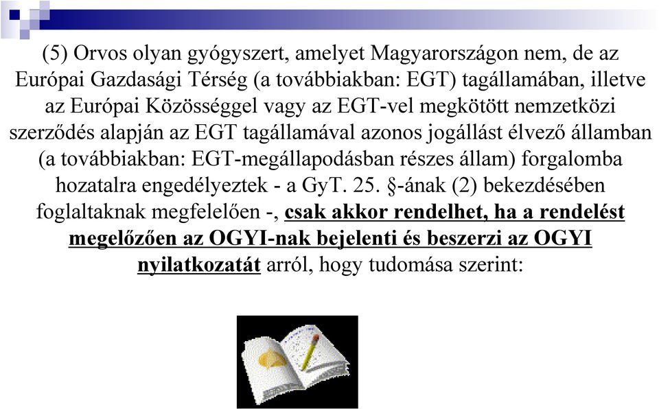 továbbiakban: EGT-megállapodásban részes állam) forgalomba hozatalra engedélyeztek - a GyT. 25.
