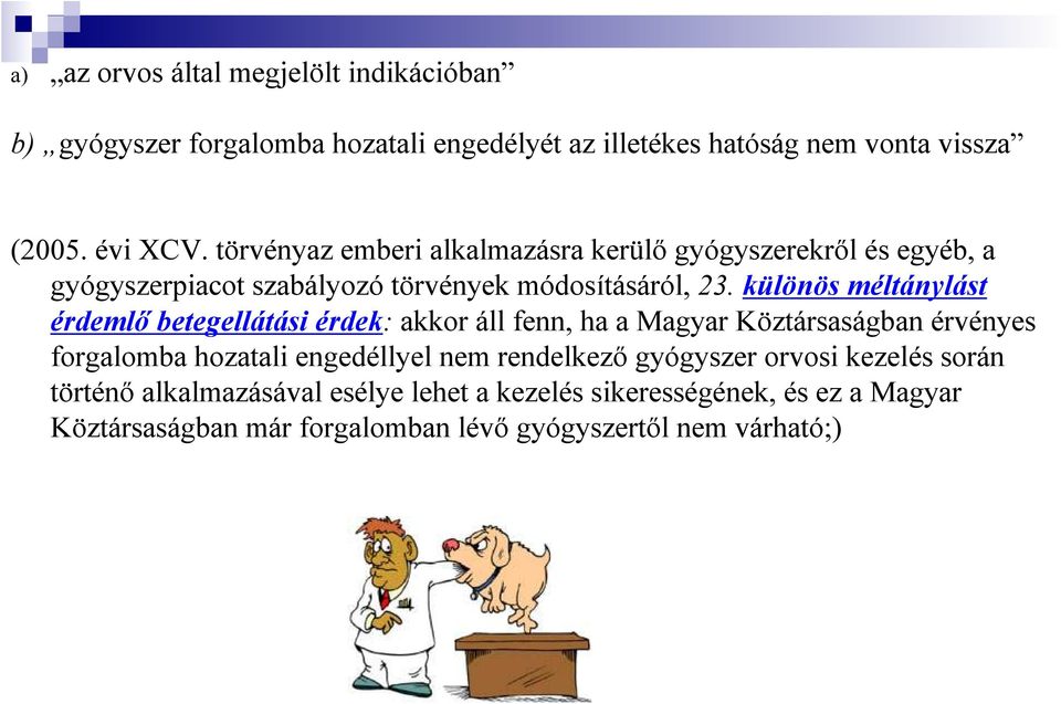 különös méltánylást érdemlı betegellátási érdek: akkor áll fenn, ha a Magyar Köztársaságban érvényes forgalomba hozatali engedéllyel nem