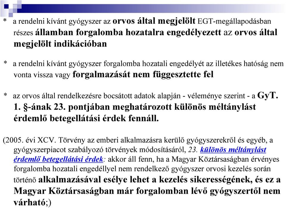 -ának 23. pontjában meghatározott különös méltánylást érdemlı betegellátási érdek fennáll. (2005. évi XCV.