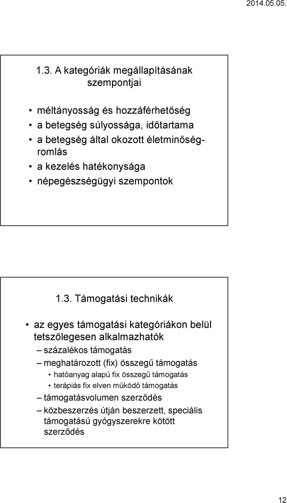 Támogatási technikák az egyes támogatási kategóriákon belül tetszőlegesen alkalmazhatók százalékos támogatás meghatározott (fix)