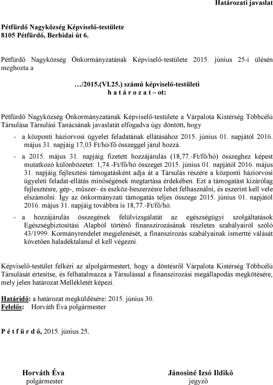 ) számú képviselő-testületi h a t á r o z a t ot: Pétfürdő Nagyközség Önkormányzatának Képviselő-testülete a Várpalota Kistérség Többcélú Társulása Társulási Tanácsának javaslatát elfogadva úgy