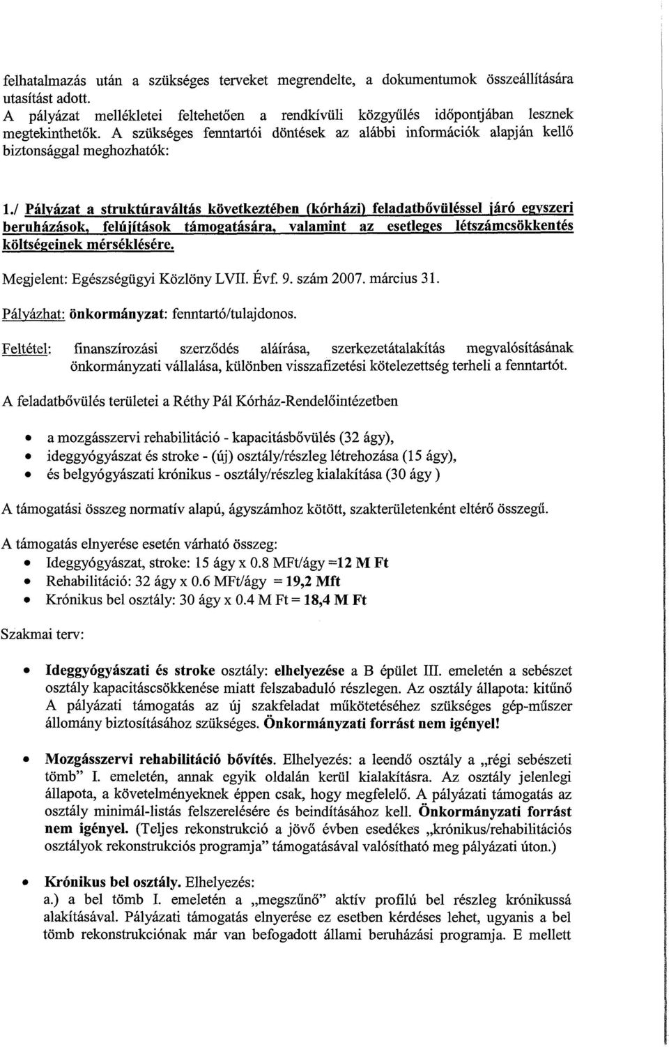 1 Pályázat a struktúraváltás következtében (kórházi) feladatbővüléssel járó egyszeri beruházások, felújítások támogatására, valamint az esetleges létszámcsökkentés költségeinek mérséklésére.