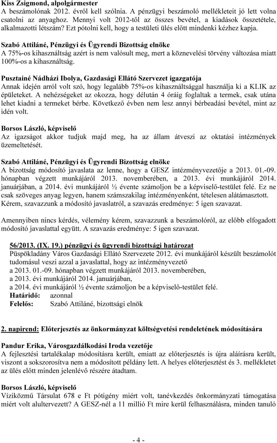 A 75%-os kihasználtság azért is nem valósult meg, mert a köznevelési törvény változása miatt 100%-os a kihasználtság.