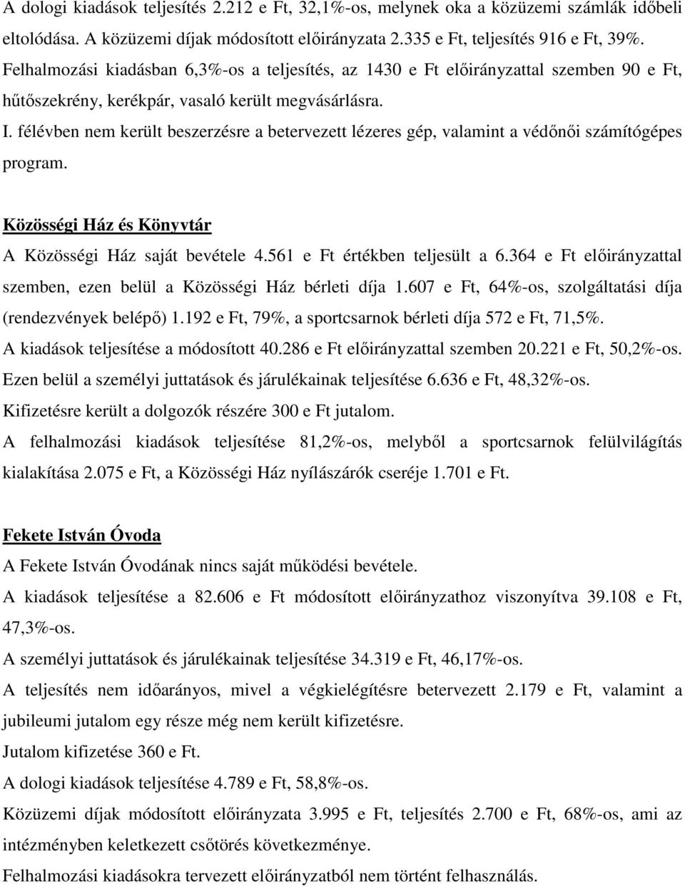 félévben nem került beszerzésre a betervezett lézeres gép, valamint a védőnői számítógépes program. Közösségi Ház és Könyvtár A Közösségi Ház saját bevétele 4.561 e Ft értékben teljesült a 6.