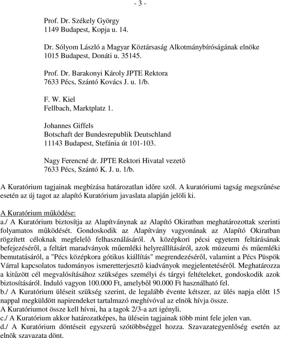 JPTE Rektori Hivatal vezető 7633 Pécs, Szántó K. J. u. 1/b. A Kuratórium tagjainak megbízása határozatlan időre szól.