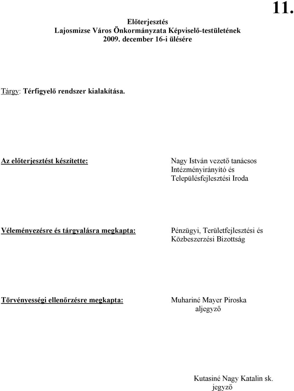 Az előterjesztést készítette: Nagy István vezető tanácsos Intézményirányító és Településfejlesztési Iroda