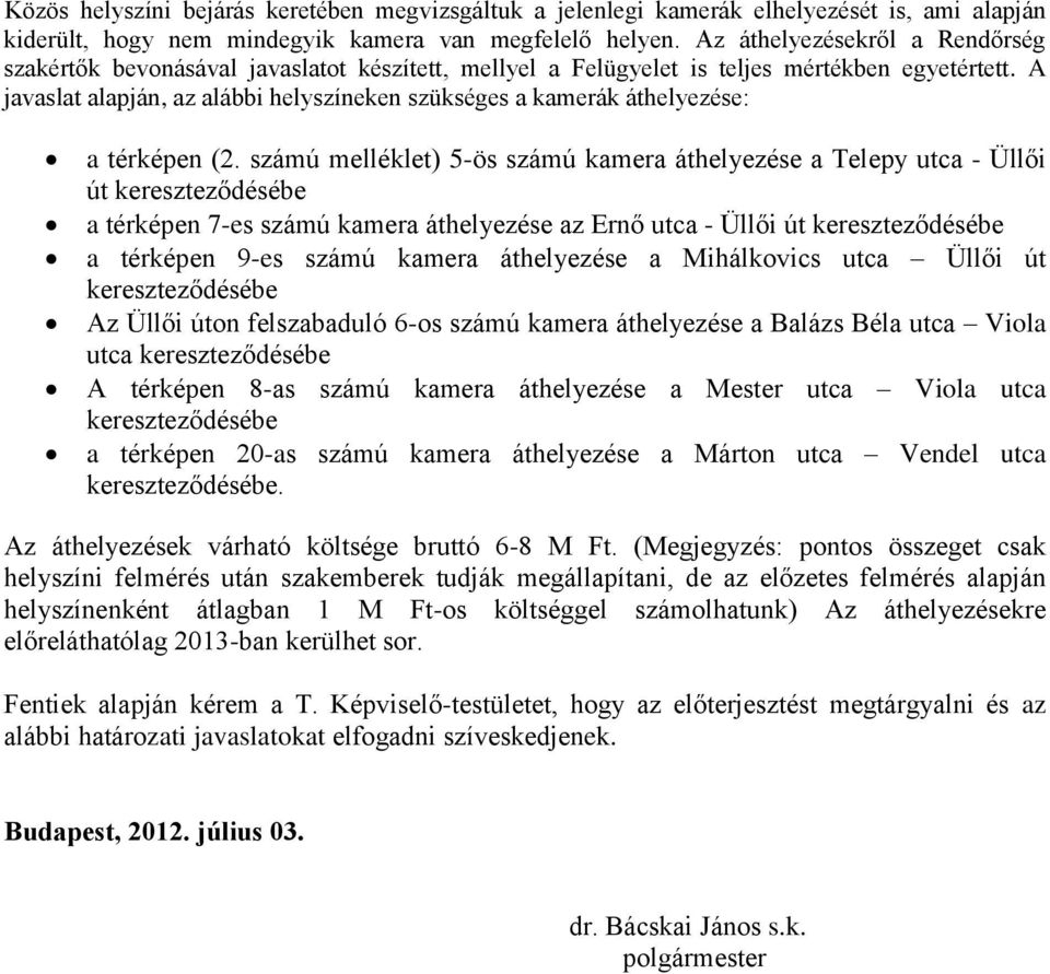 A javaslat alapján, az alábbi helyszíneken szükséges a kamerák áthelyezése: a térképen (2.