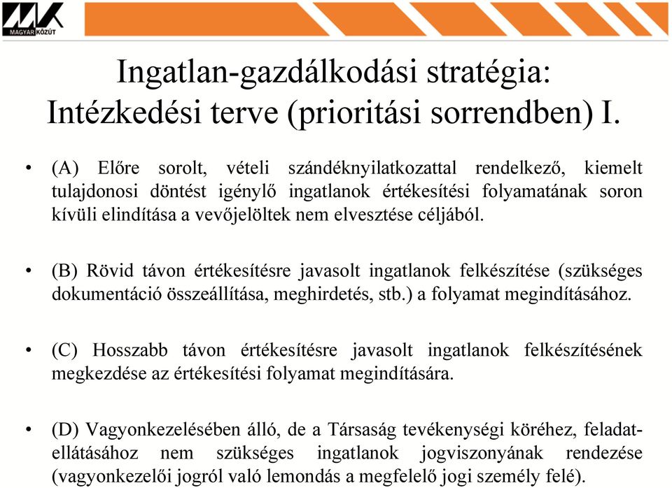 céljából. (B) Rövid távon értékesítésre javasolt ingatlanok felkészítése (szükséges dokumentáció összeállítása, meghirdetés, stb.) a folyamat megindításához.