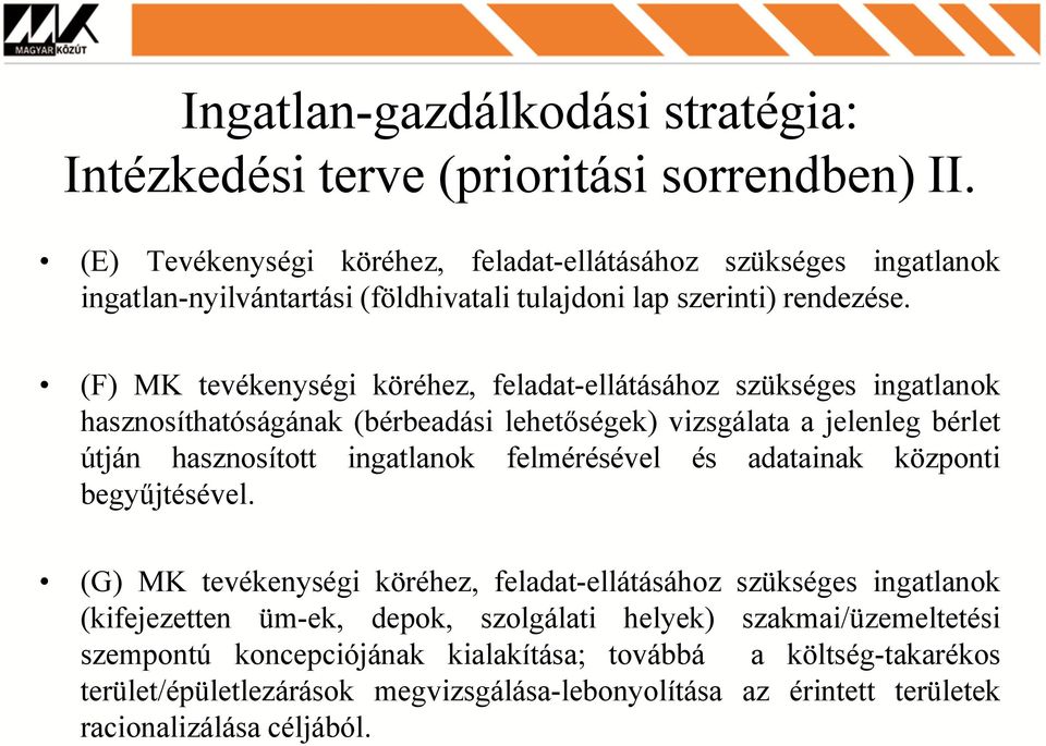 (F) MK tevékenységi köréhez, feladat-ellátásához szükséges ingatlanok hasznosíthatóságának (bérbeadási lehetőségek) vizsgálata a jelenleg bérlet útján hasznosított ingatlanok