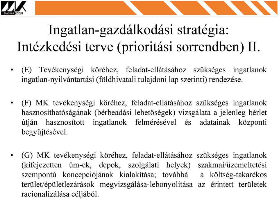 (F) MK tevékenységi köréhez, feladat-ellátásához szükséges ingatlanok hasznosíthatóságának (bérbeadási lehetőségek) vizsgálata a jelenleg bérlet útján hasznosított ingatlanok