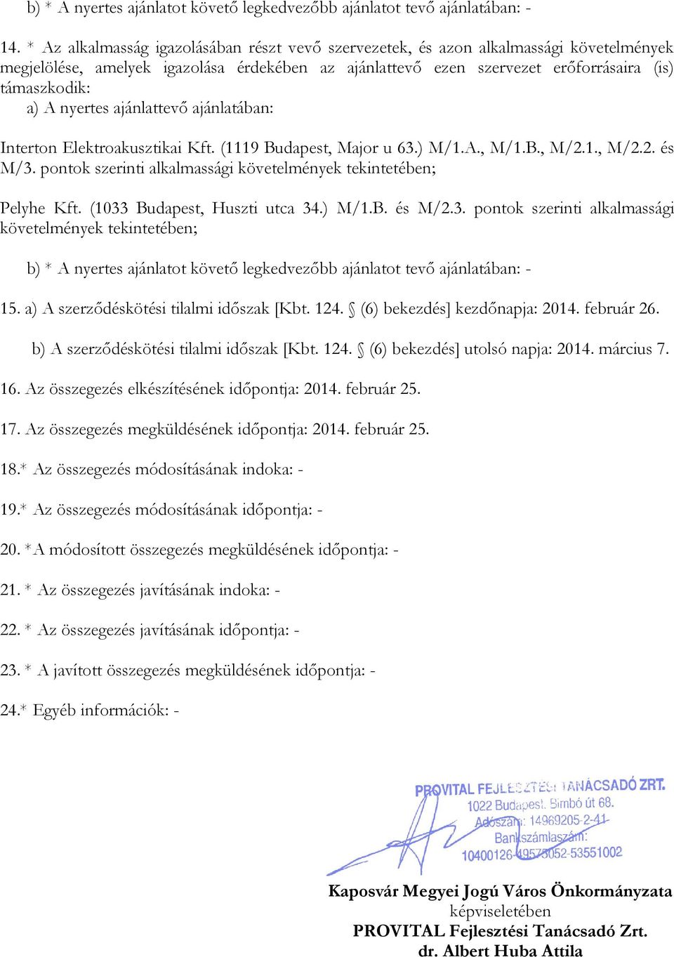 nyertes ajánlattevő ajánlatában: Interton Elektroakusztikai Kft. (1119 Budapest, Major u 63.) M/1.A., M/1.B., M/2.1., M/2.2. és M/3.