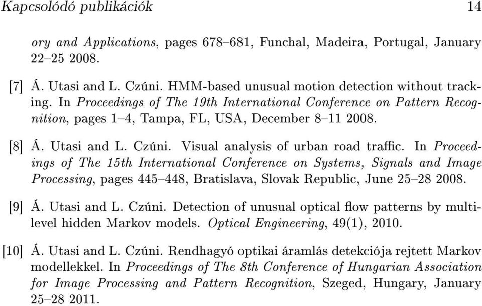 In Proceedings of The 15th International Conference on Systems, Signals and Image Processing, pages 445448, Bratislava, Slovak Republic, June 2528 2008. [9] Á. Utasi and L. Czúni.