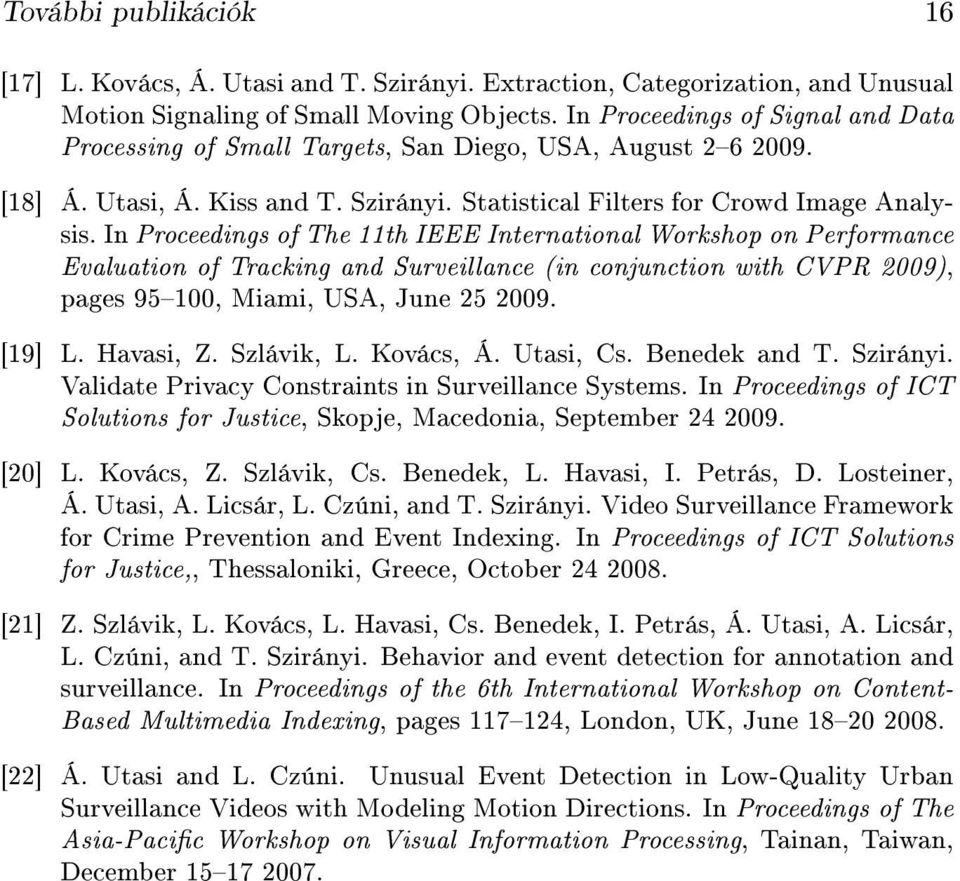 In Proceedings of The 11th IEEE International Workshop on Performance Evaluation of Tracking and Surveillance (in conjunction with CVPR 2009), pages 95100, Miami, USA, June 25 2009. [19] L. Havasi, Z.