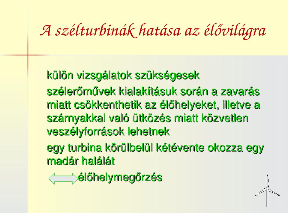 élőhelyeket, illetve a szárnyakkal való ütközés miatt közvetlen