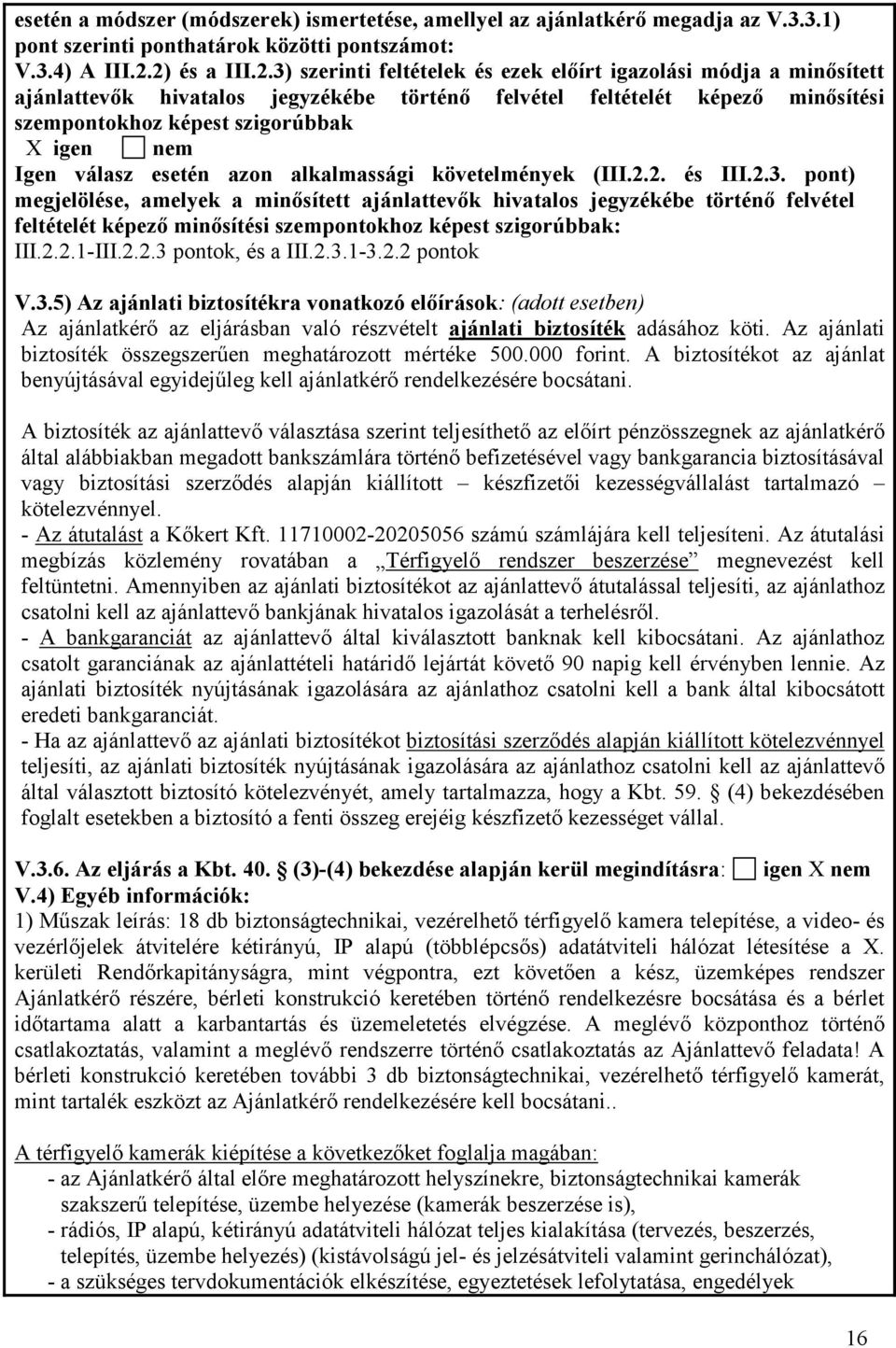 igen nem Igen válasz esetén azon alkalmassági követelmények (III.2.2. és III.2.3.