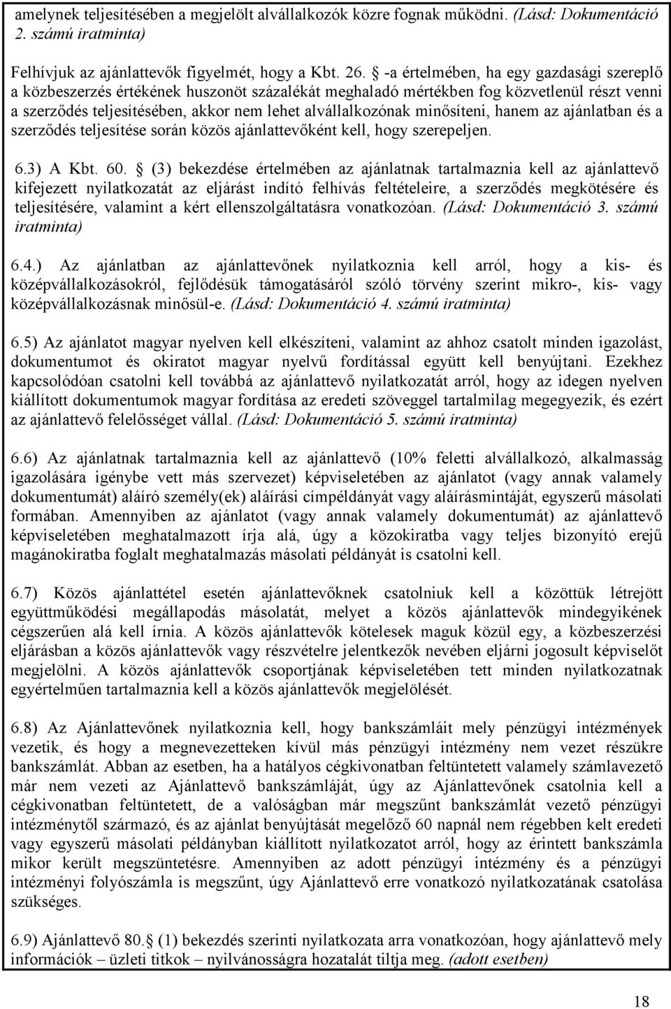 minısíteni, hanem az ajánlatban és a szerzıdés teljesítése során közös ajánlattevıként kell, hogy szerepeljen. 6.3) A Kbt. 60.