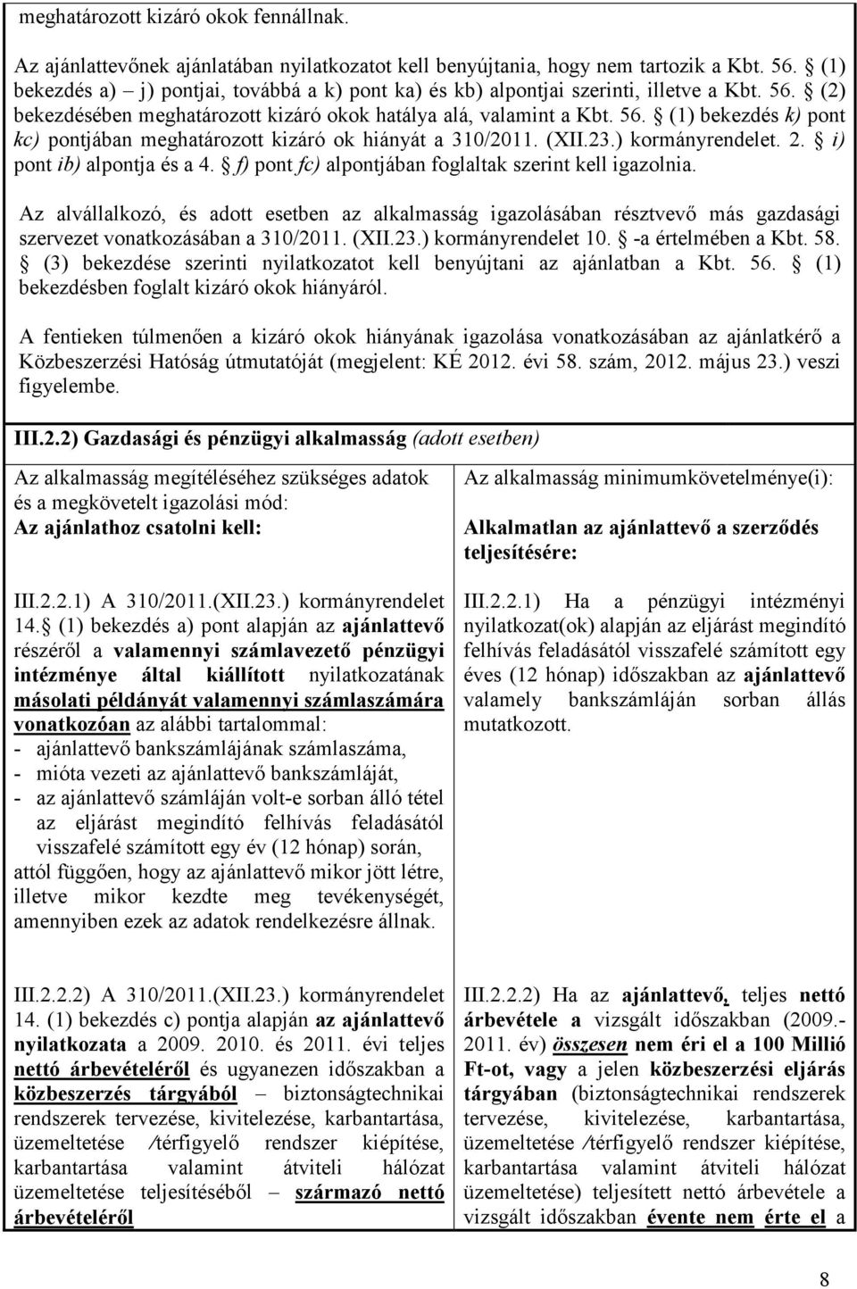 (XII.23.) kormányrendelet. 2. i) pont ib) alpontja és a 4. f) pont fc) alpontjában foglaltak szerint kell igazolnia.