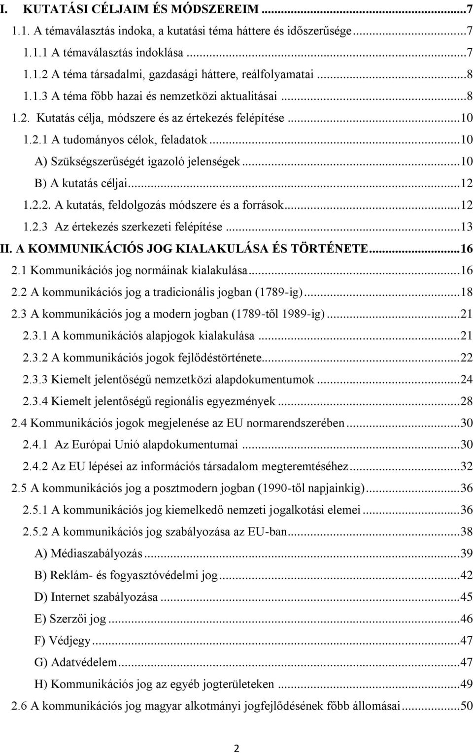 .. 10 A) Szükségszerűségét igazoló jelenségek... 10 B) A kutatás céljai... 12 1.2.2. A kutatás, feldolgozás módszere és a források... 12 1.2.3 Az értekezés szerkezeti felépítése... 13 II.
