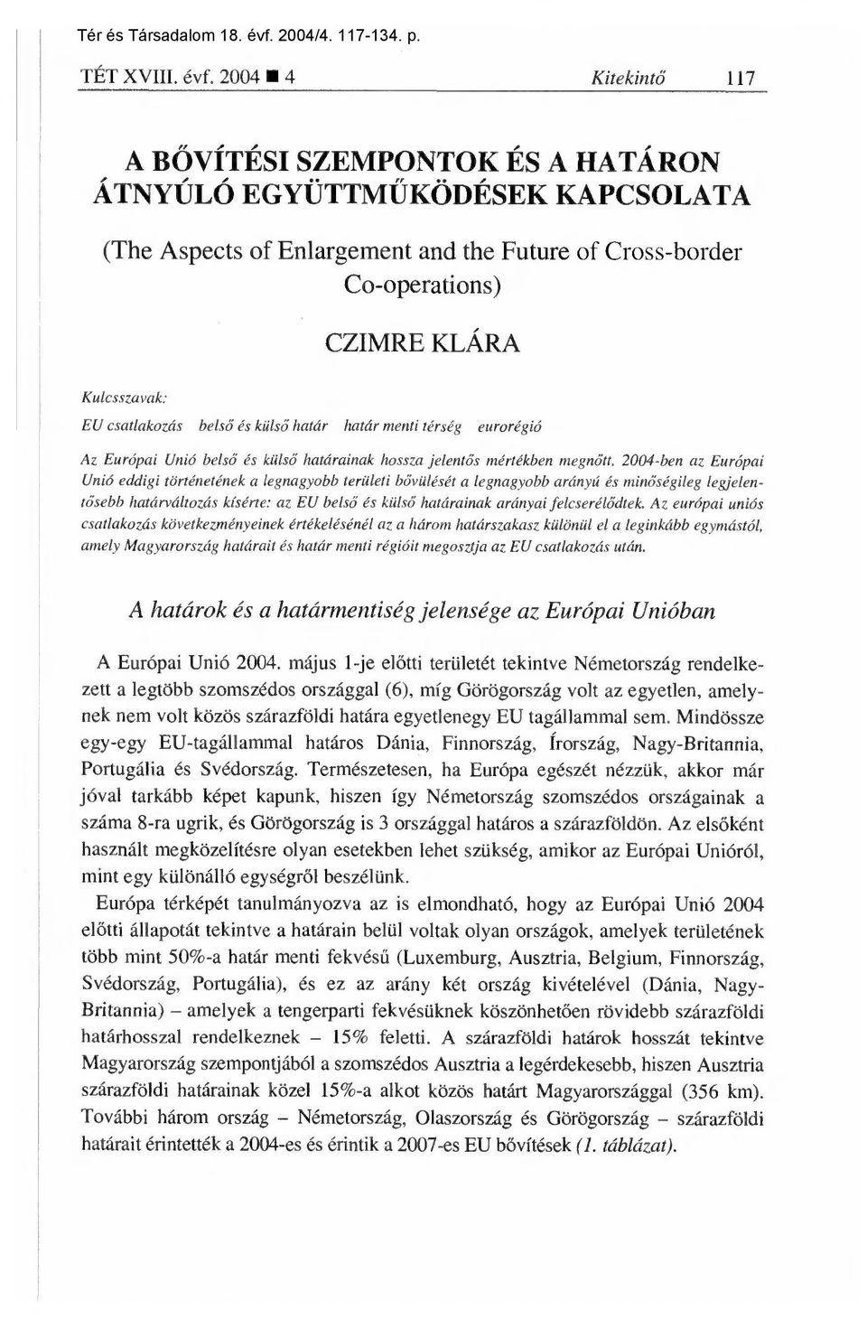 csatlakozás belső és külső menti térség eurorégió Az Európai Unió belső és küls ő ainak hossza jelentős mértékben megn őtt.
