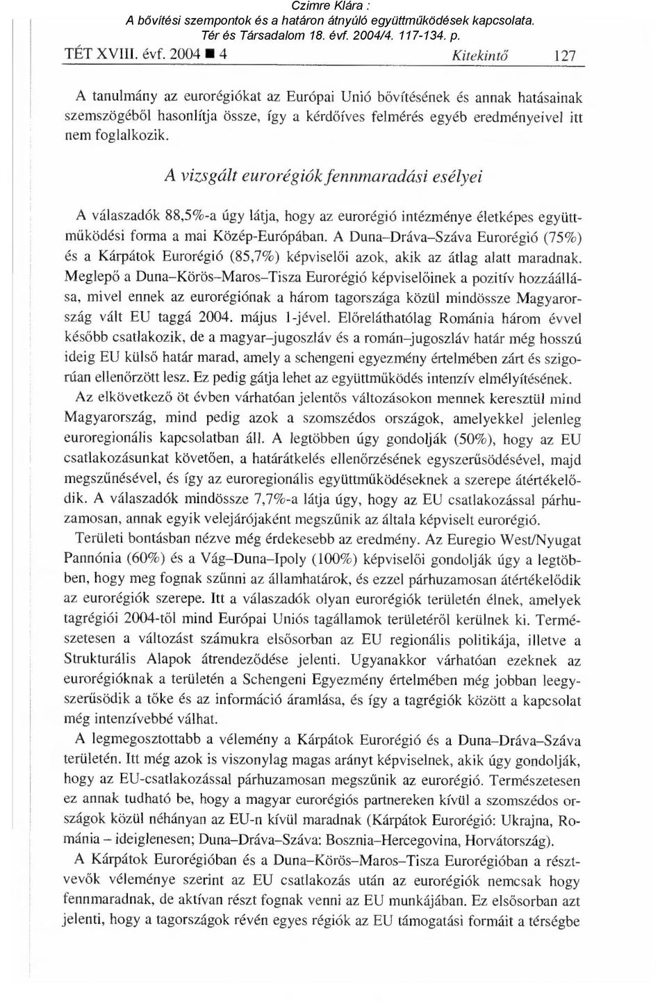 A vizsgált eurorégiók fennmaradási esélyei A válaszadók 88,5%-a úgy látja, hogy az eurorégió intézménye életképes együttműködési forma a mai Közép-Európában.