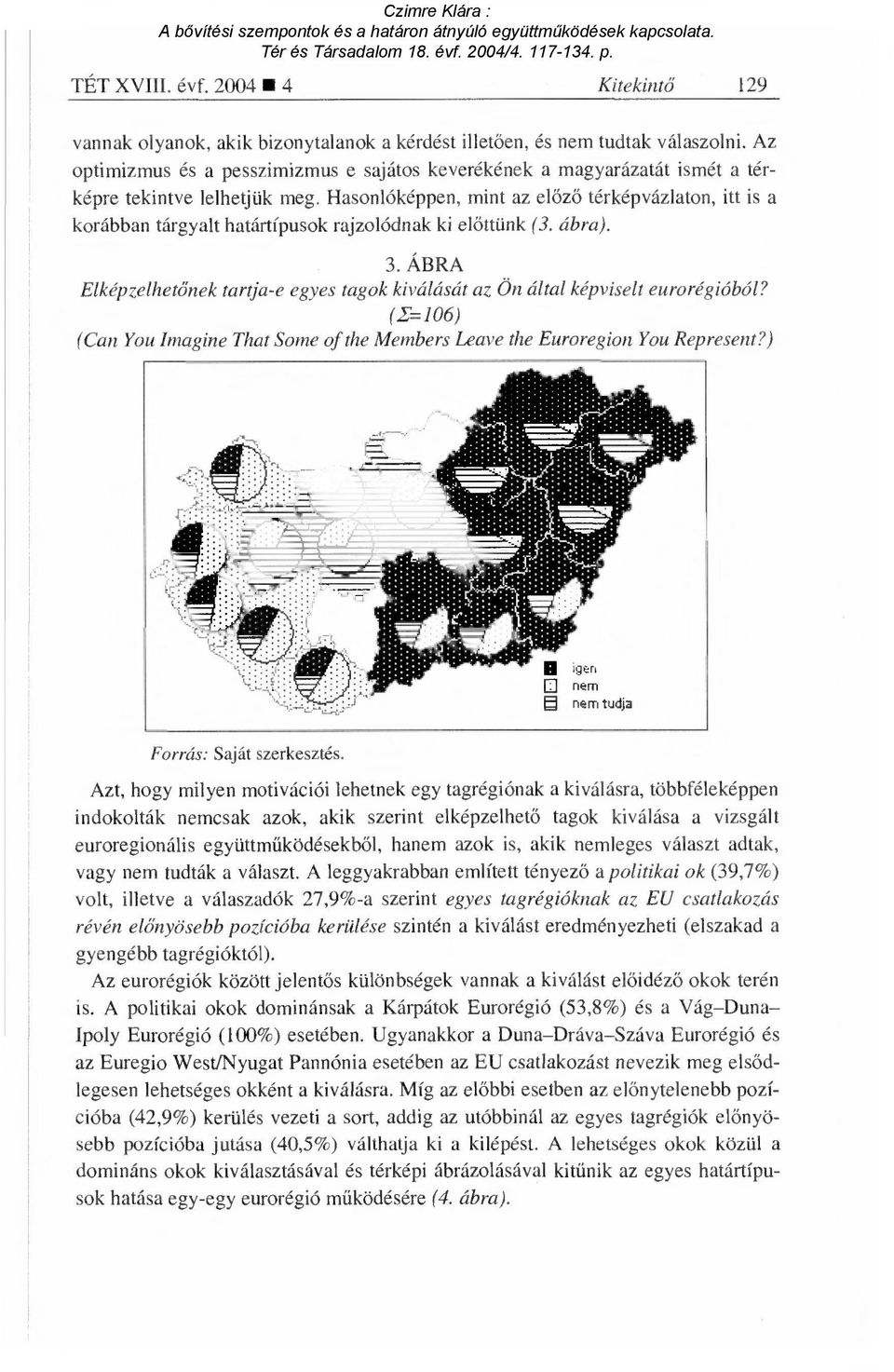 Hasonlóképpen, mint az el őző térképvázlaton, itt is a korábban tárgyalt típusok rajzolódnak ki el őttünk (3. ábra). 3.