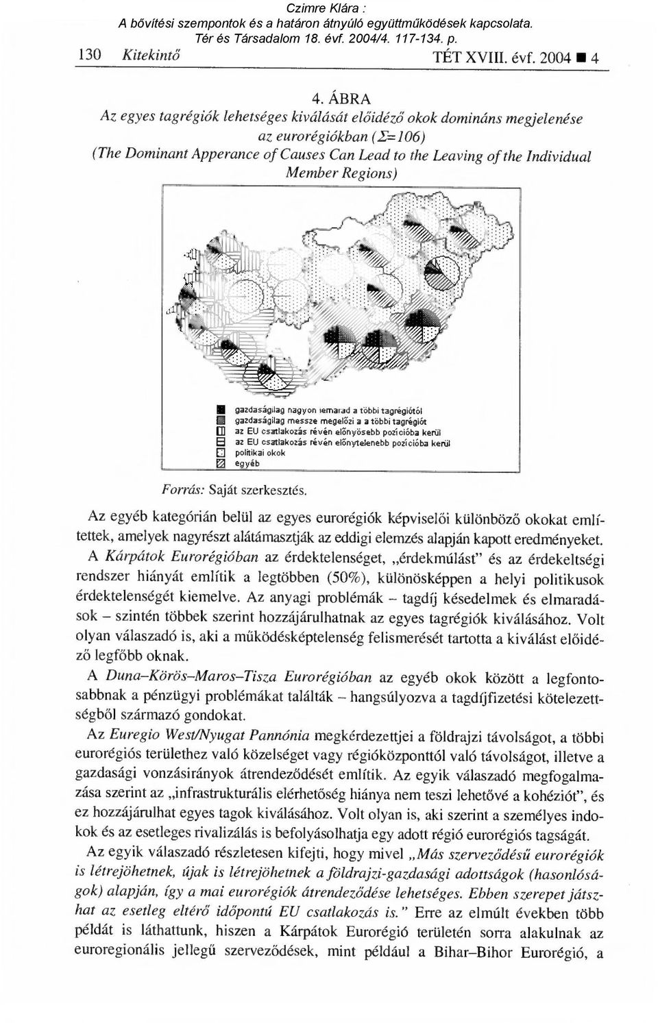 le gazdaságilag nagyon lemarad a többi tagrégiótól ffi gazdaságilag messze megel őzi a a többi tagrégiót [1] az EU csatlakozás révén el őnyösebb pozícióba kerül 5 az EU csatlakozás révén