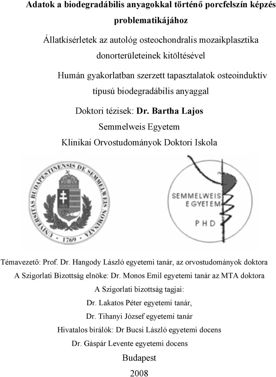Bartha Lajos Semmelweis Egyetem Klinikai Orvostudományok Doktori Iskola Témavezető: Prof. Dr.