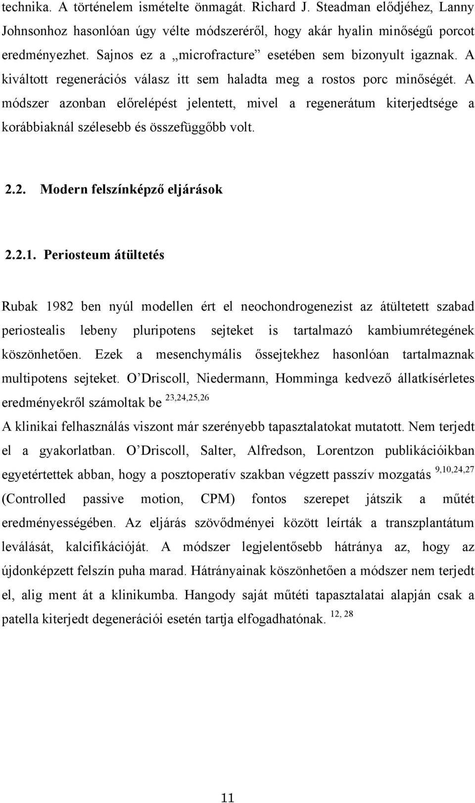 A módszer azonban előrelépést jelentett, mivel a regenerátum kiterjedtsége a korábbiaknál szélesebb és összefüggőbb volt. 2.2. Modern felszínképző eljárások 2.2.1.
