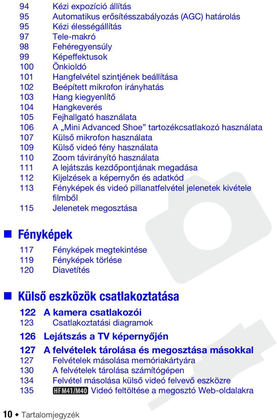 Külső videó fény használata 110 Zoom távirányító használata 111 A lejátszás kezdőpontjának megadása 112 Kijelzések a képernyőn és adatkód 113 Fényképek és videó pillanatfelvétel jelenetek kivétele