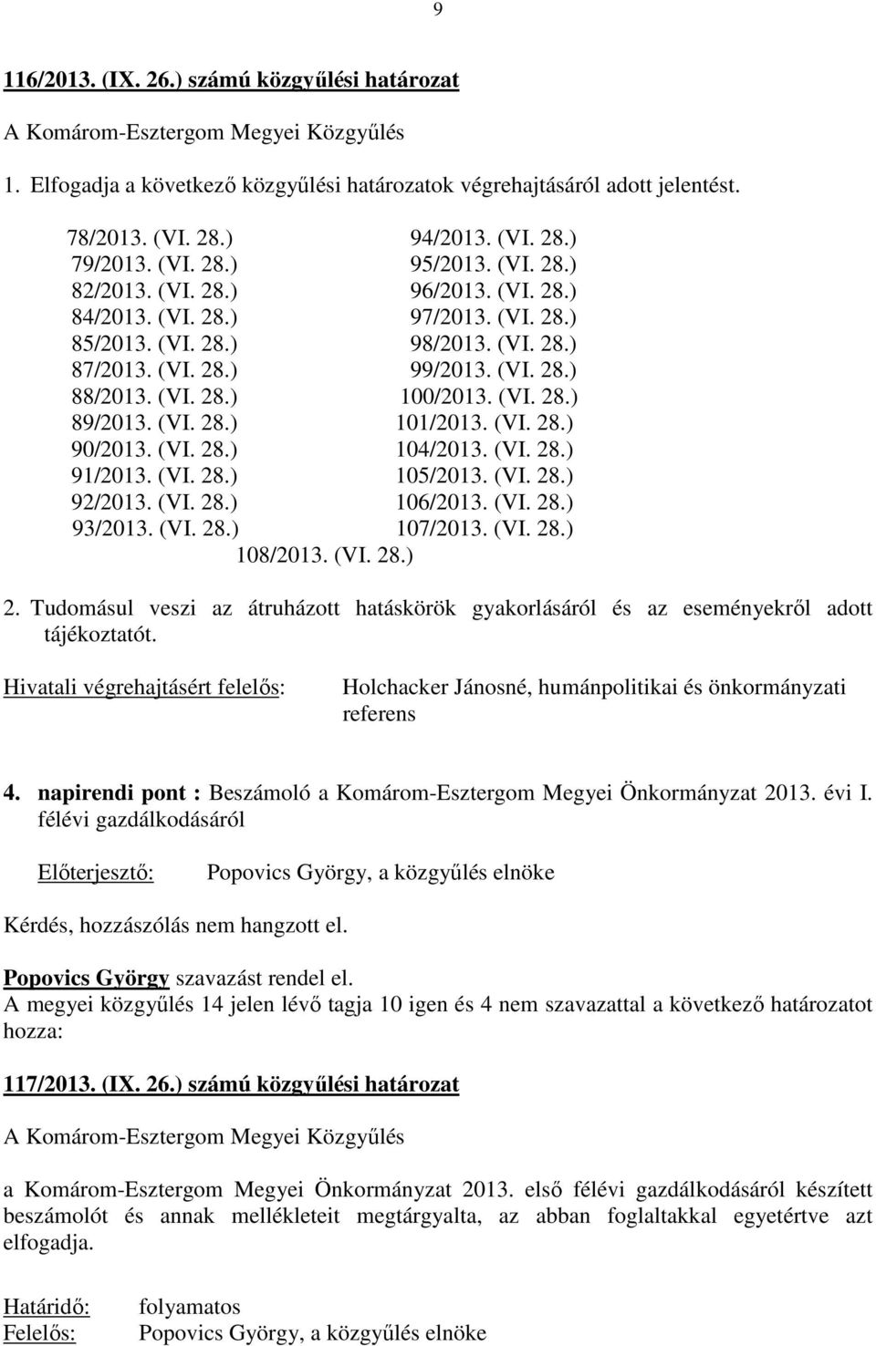 (VI. 28.) 89/2013. (VI. 28.) 101/2013. (VI. 28.) 90/2013. (VI. 28.) 104/2013. (VI. 28.) 91/2013. (VI. 28.) 105/2013. (VI. 28.) 92/2013. (VI. 28.) 106/2013. (VI. 28.) 93/2013. (VI. 28.) 107/2013. (VI. 28.) 108/2013.