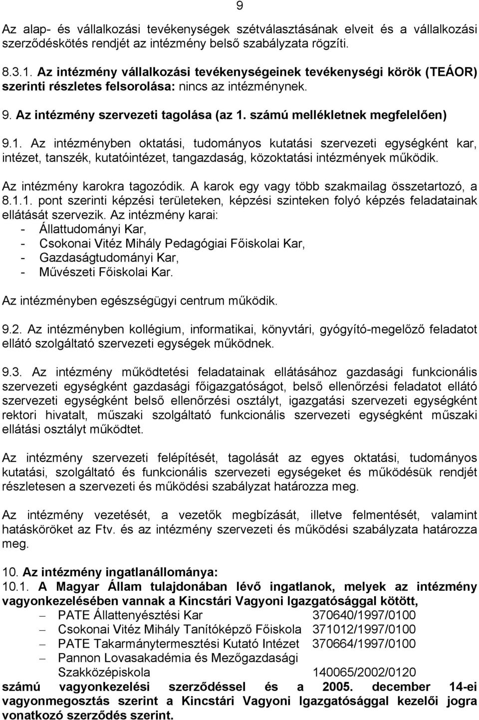 számú mellékletnek megfelelően) 9.1. Az intézményben oktatási, tudományos kutatási szervezeti egységként kar, intézet, tanszék, kutatóintézet, tangazdaság, közoktatási intézmények működik.