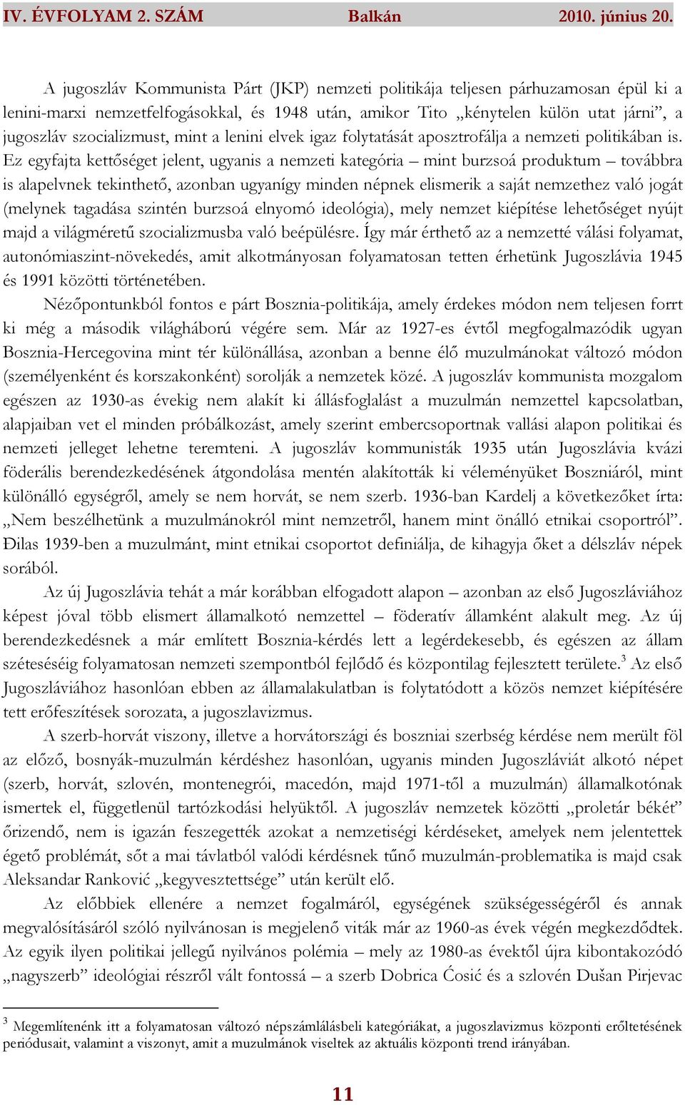 mint a lenini elvek igaz folytatását aposztrofálja a nemzeti politikában is.