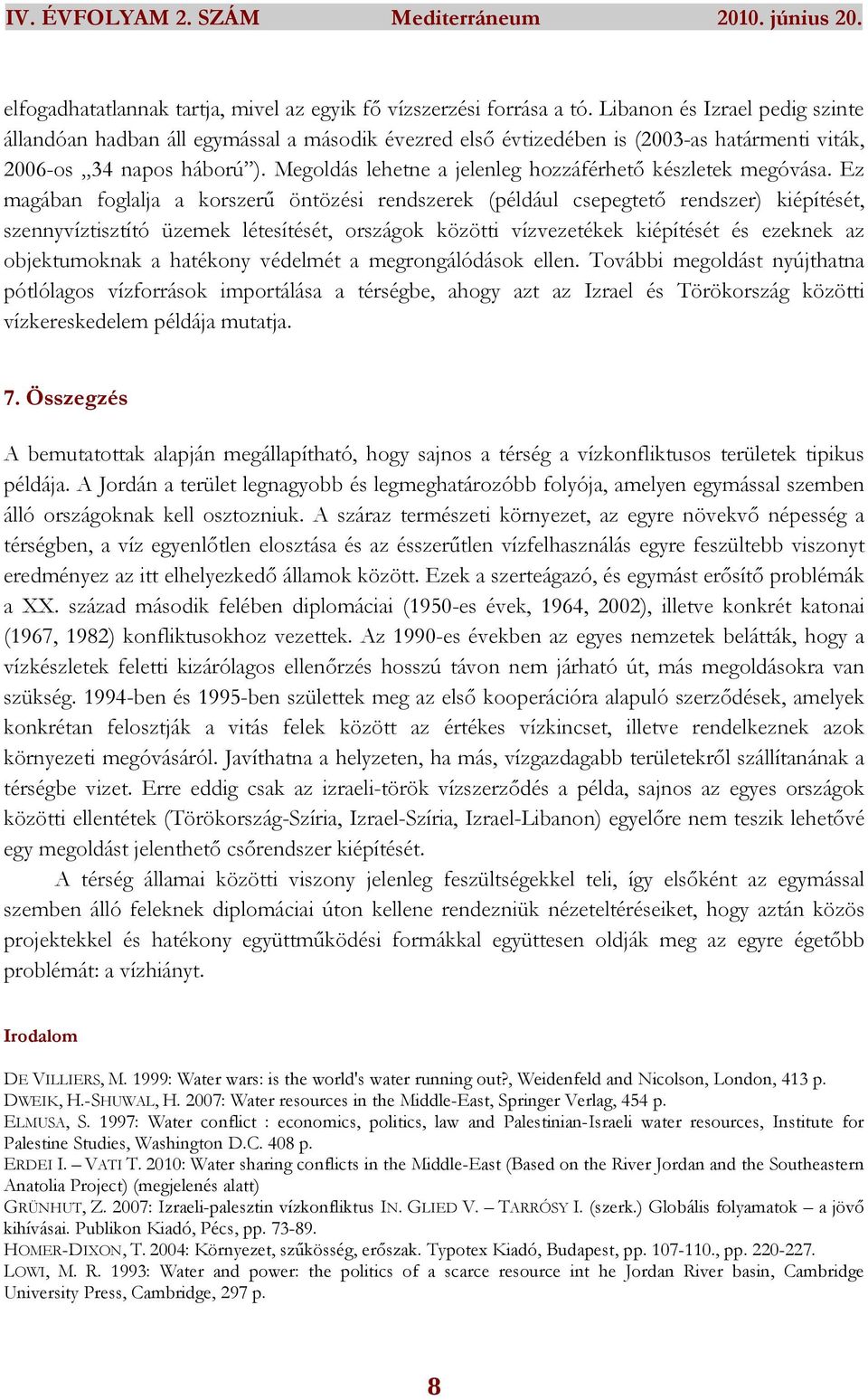 Megoldás lehetne a jelenleg hozzáférhetı készletek megóvása.