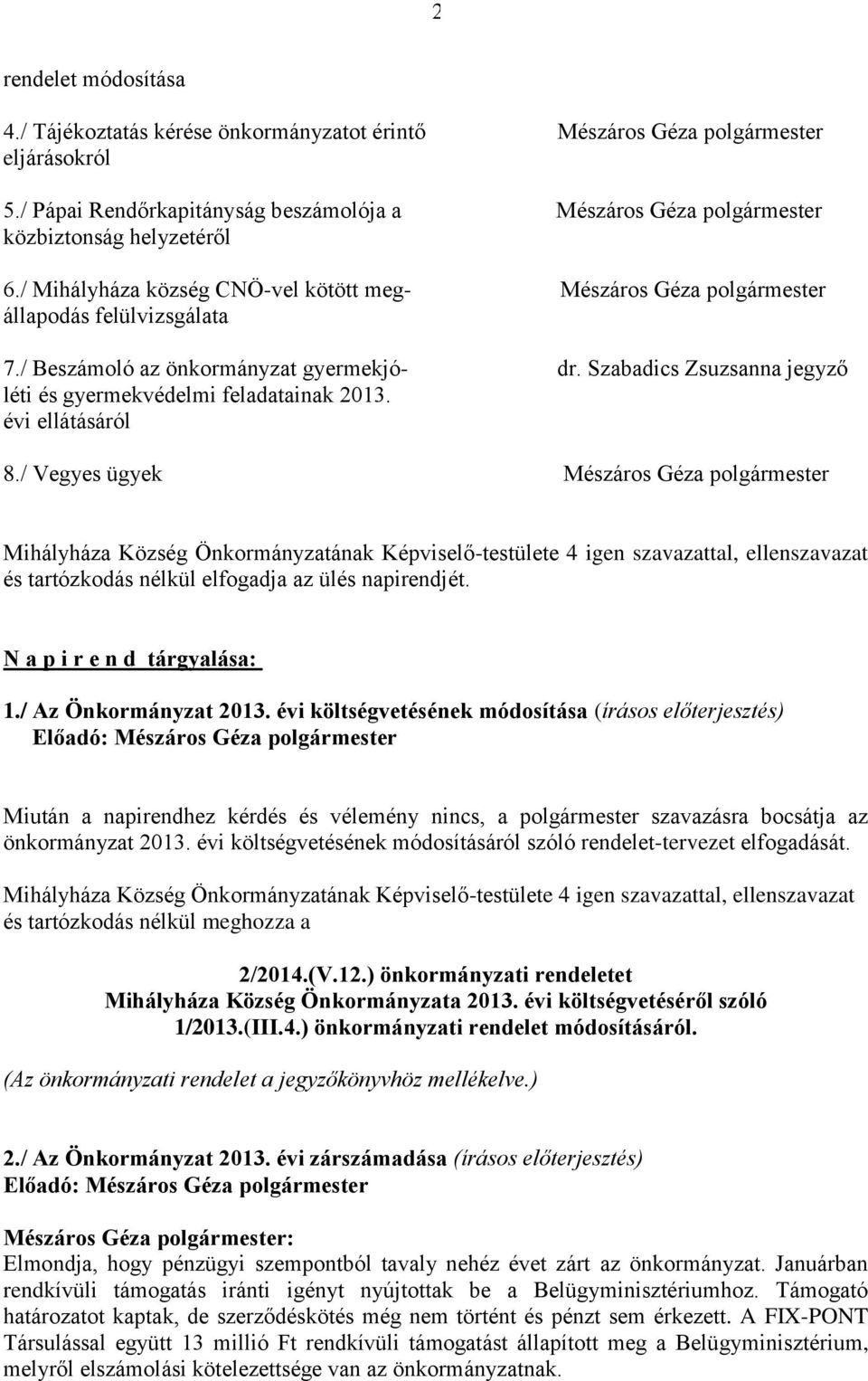 / Beszámoló az önkormányzat gyermekjó- dr. Szabadics Zsuzsanna jegyző léti és gyermekvédelmi feladatainak 2013. évi ellátásáról 8.