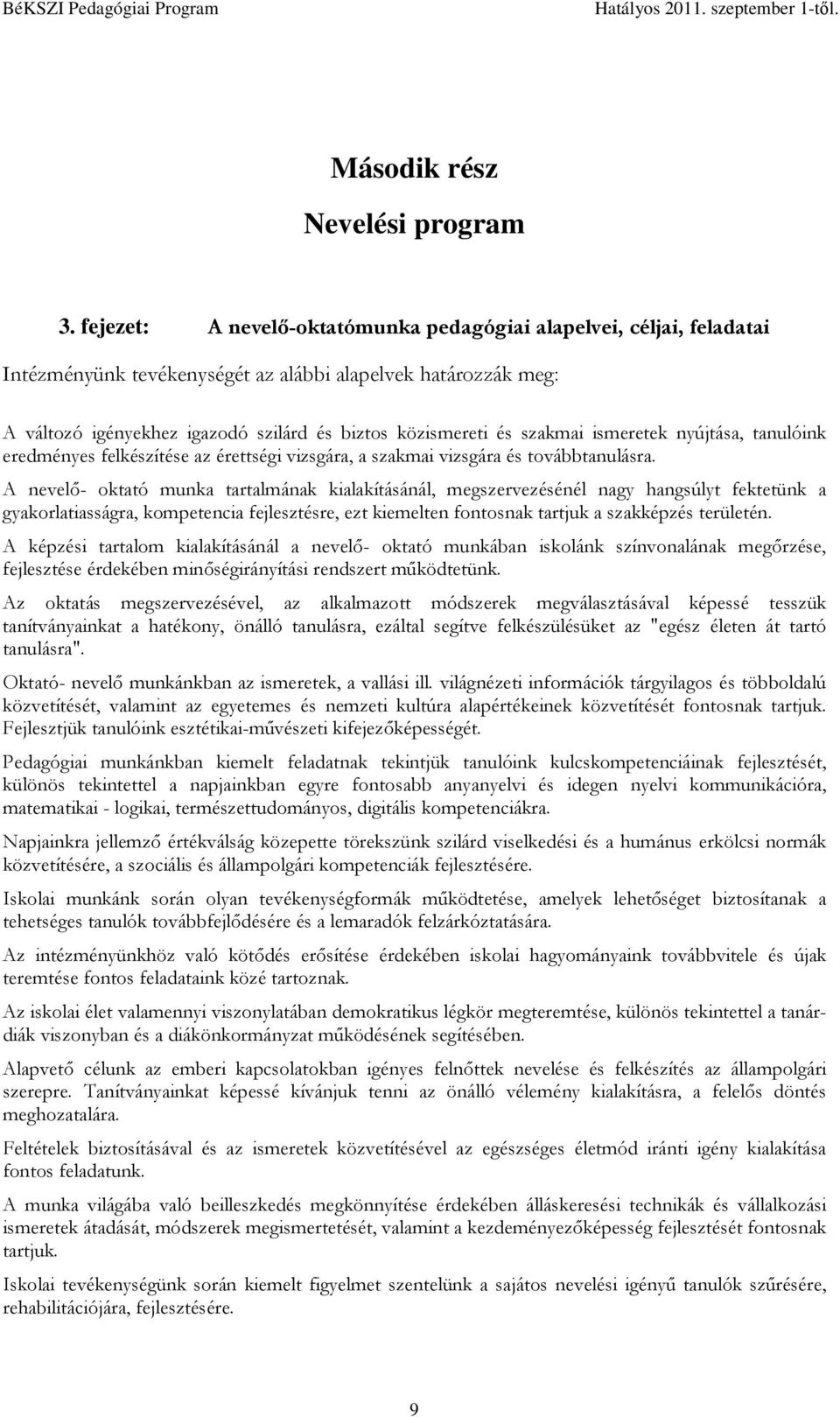 szakmai ismeretek nyújtása, tanulóink eredményes felkészítése az érettségi vizsgára, a szakmai vizsgára és továbbtanulásra.