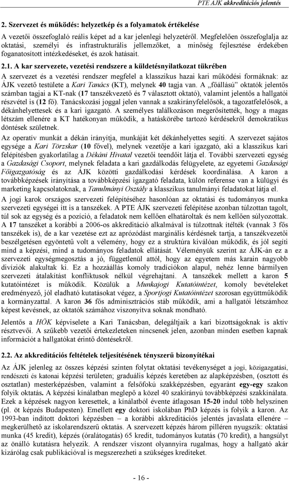 A kar szervezete, vezetési rendszere a küldetésnyilatkozat tükrében A szervezet és a vezetési rendszer megfelel a klasszikus hazai kari mőködési formáknak: az ÁJK vezetı testülete a Kari Tanács (KT),