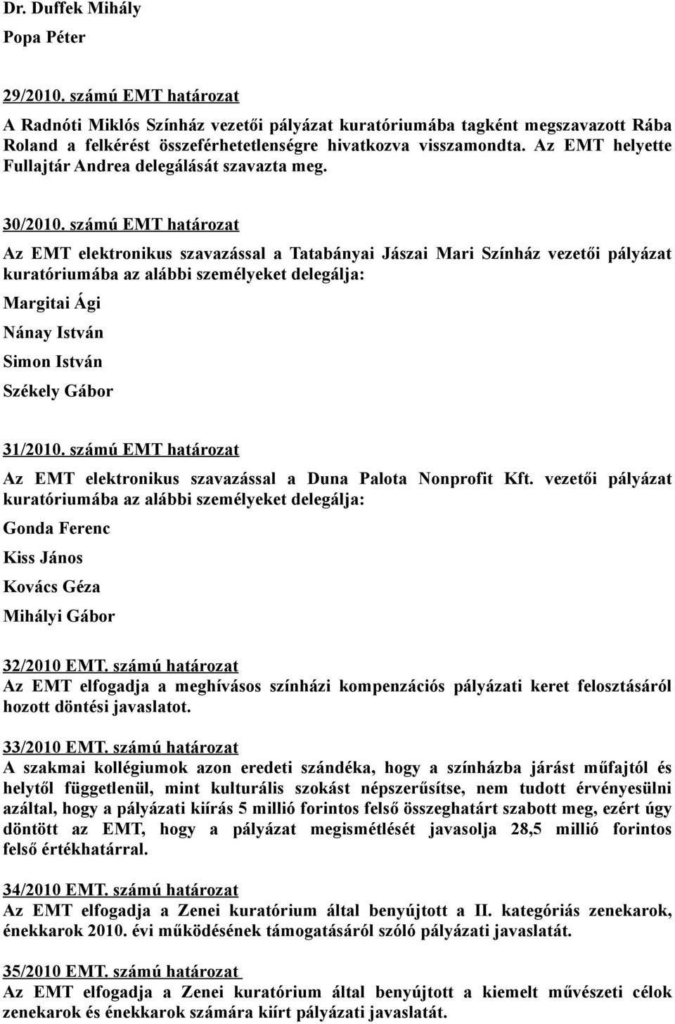 Az EMT helyette Fullajtár Andrea delegálását szavazta meg. 30/2010.